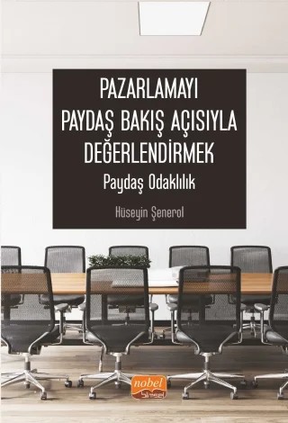 Pazarlamayı Paydaş Bakış Açısıyla Değerlendirmek: Paydaş Odaklılık – Hüseyin Şenerol – Nobel Bilimsel Eserler kitap kapağı