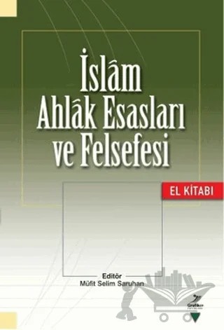 İslam Ahlak Esasları ve Felsefesi – Ahmet Kamil Cihan, Burhanettin Tatar, Cevdet Kılıç, Enver Uysal, Eyüp Bekir Yazıcı, Gürbüz Deniz, Hüseyin Karaman, İbrahim Maraş, Mehmet Vural, Murat Demirkol – Grafiker Yayınları kitap kapağı
