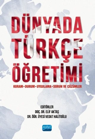 Dünyada Türkçe Öğretimi (Kuram, Durum, Uygulama, Sorun ve Çözümler) – Bekir İnce, Burcu Öztürk, Demet Gülçiçek, Demet Kardaş, Elif Aktaş, Elif Aktaş Alanya, Elif Kır Cullen, Gökhan Kayır, Gözde Demirel, Gülşat Bican, Haluk Güngör, Hasan Hüseyin Mutlu, İnci İnce Erdoğdu, Mustafa Çakır, Öztürk Emiroğlu, Pınar Karataş, Salih Uçak, Şuheda Önal, Turgut Koçoğlu, Vedat Halit – Nobel Akademik Yayıncılık kitap kapağı