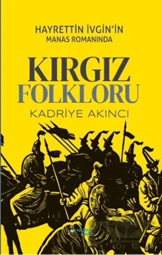Hayrettin İvgin’in Manas Romanında Kırgız Folkloru – Kadriye Akıncı – Kültür Ajans Yayınları kitap kapağı