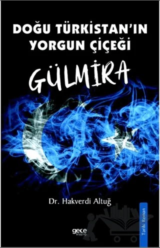 Doğu Türkistanın Yorgun Çiçeği Gülmira – Hakverdi Altuğ – Gece Kitaplığı kitap kapağı