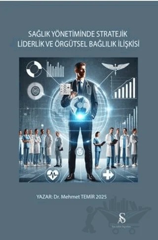 Sağlık Yönetiminde Stratejik Liderlik ve Örgütsel Bağlılık İlişkisi – Mehmet Temir – Son Adım Yayınları kitap kapağı