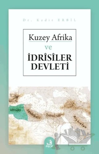 Kuzey Afrika ve İdrisiler Devleti – Kadir Erbil – Fecr Yayınları kitap kapağı