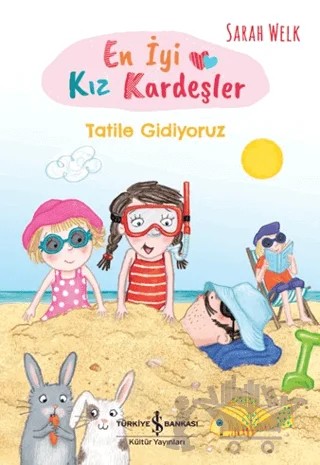 En İyi Kız Kardeşler - Tatile Gidiyoruz – Sarah Welk – İş Bankası Kültür Yayınları kitap kapağı