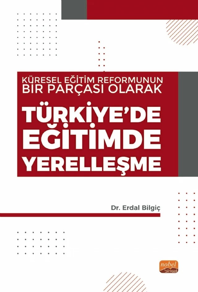 Küresel Eğitim Reformunun Bir Parçası Olarak TÜRKİYE’DE EĞİTİMDE YERELLEŞME – Erdal Bilgiç – Nobel Bilimsel Eserler kitap kapağı