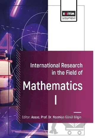 International Research in the Field of Mathematics I – Nazmiye Gönül Bilgin, Seda Karateke, A. Erdal Coşkun, Zameddin I. Ismailov, Emine Güven, Gurel Bozma, Pembe Ipek Al – Eğitim Yayınevi - Bilimsel Eserler kitap kapağı