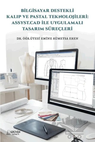 Bilgisayar Destekli Kalıp ve Pastal Teknolojileri: Assyst.Cad İle Uygulamalı Tasarım Süreçleri – Emine Rümeysa Eren – Serüven Yayınevi kitap kapağı