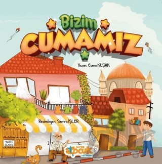 Bizim Cumamız – Esma Kuşak – Siyer Çocuk Yayınları kitap kapağı