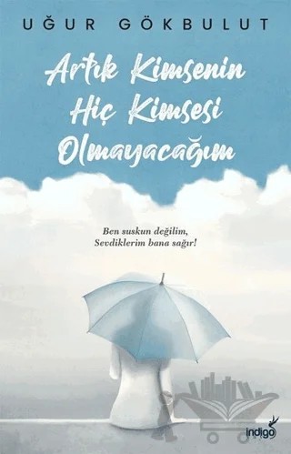 Artık Kimsenin Hiç Kimsesi Olmayacağım – Uğur Gökbulut – İndigo Kitap kitap kapağı