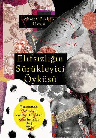 Elifsizliğin Sürükleyici Öyküsü – Ahmet Furkan Üstün – Luna Yayınları kitap kapağı