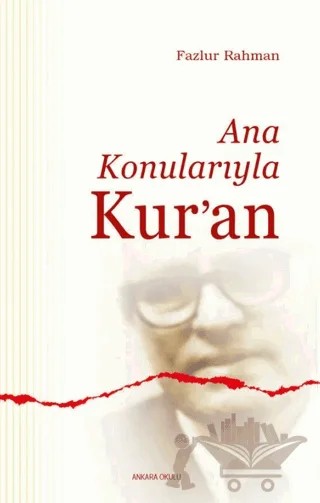 Ana Konularıyla Kur’an – Fazlur Rahman – Ankara Okulu Yayınları kitap kapağı