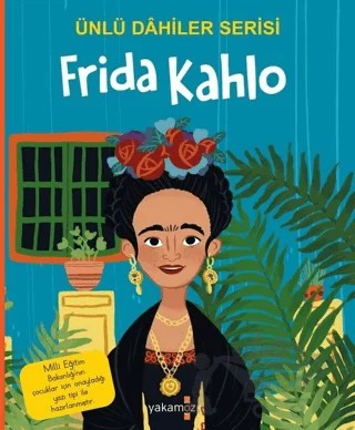 Frida Kahlo - Ünlü Dahiler Serisi – Kolektif – Yakamoz Yayınevi kitap kapağı
