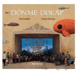 Dönme Dolap – Hüseyin Sönmezay, Tülin Kozikoğlu – Doğan Egmont Yayıncılık kitap kapağı
