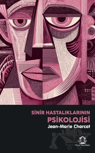 Sinir Hastalıklarının Psikolojisi – Jean-Marie Charcot – Eyce Yayınları kitap kapağı