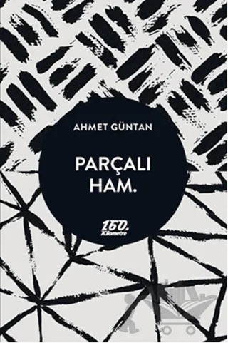 Parçalı Ham. – Ahmet Güntan – 160. Kilometre Yayınevi kitap kapağı