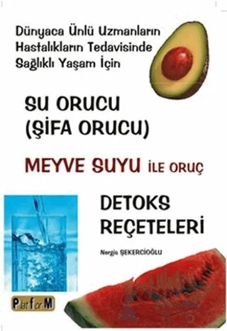 Su Orucu (Şifa Orucu) Meyve Suyu ile Oruç Detoks Reçeteleri – Nergis Şekercioğlu – Platform Yayınları kitap kapağı