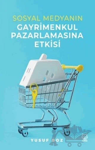 Sosyal Medyanın Gayrimenkul Pazarlamasına Etkisi – Yusuf Boz – Luna Yayınları kitap kapağı