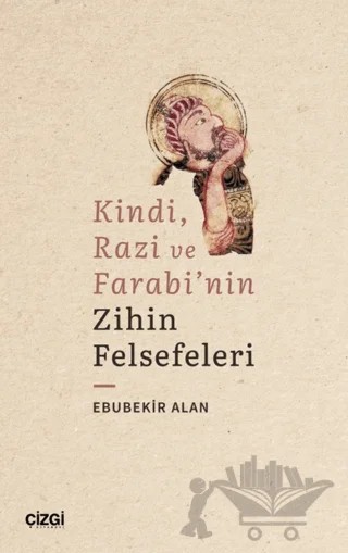 Kindi, Razi ve Farabi'nin Zihin Felsefeleri – Ebubekir Alan – Çizgi Kitabevi Yayınları kitap kapağı
