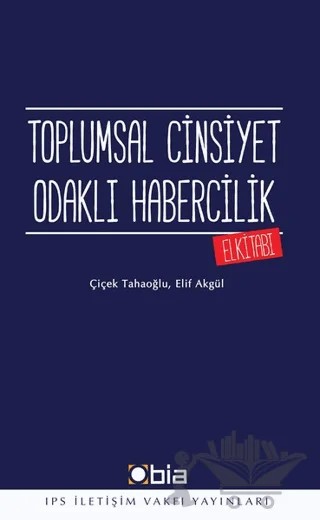Toplumsal Cinsiyet Odaklı Habercilik El Kitabı – Çiçek Tahaoğlu, Elif Akgül – IPS İletişim Vakfı Yayınları kitap kapağı