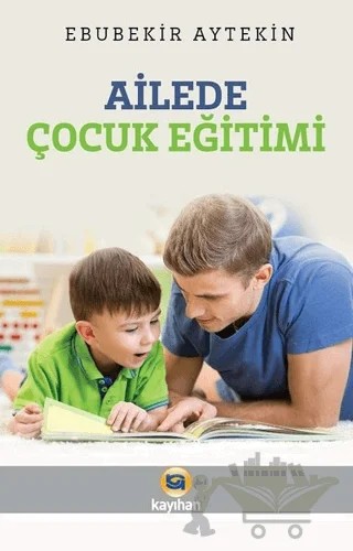 Ailede Çocuk Eğitimi – Ebubekir Aytekin – Kayıhan Yayınları kitap kapağı