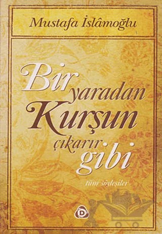 Bir Yaradan Kurşun Çıkarır Gibi – Mustafa İslamoğlu – Düşün Yayıncılık kitap kapağı
