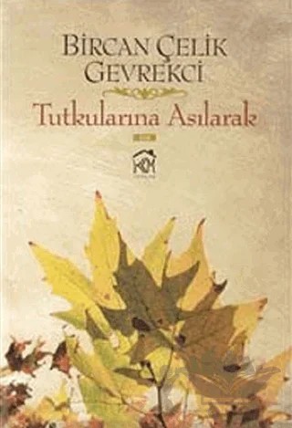 Tutkularına Asılarak – Bircan Çelik Gevrekci – Kurgu Kültür Merkezi kitap kapağı