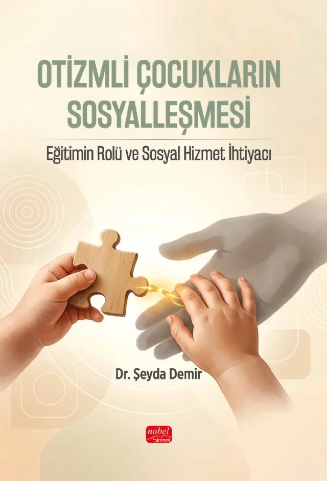 OTİZMLİ ÇOCUKLARIN SOSYALLEŞMESİ - Eğitimin Rolü ve Sosyal Hizmet İhtiyacı – Şeyda Demir – Nobel Bilimsel Eserler kitap kapağı