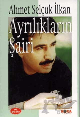 Ayrılıkların Şairi – Ahmet Selçuk İlkan – Kora Yayın kitap kapağı