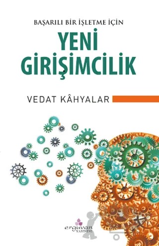 Başarılı Bir İşletme İçin Yeni Girişimcilik – Vedat Kahyalar – Erguvan Yayınevi kitap kapağı