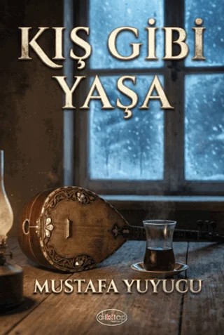 Kış Gibi Yaşa – Mustafa Yuyucu – Dilkitap Yayınları kitap kapağı