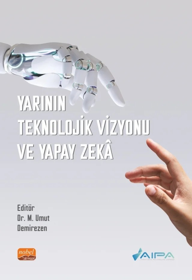 Yarının Teknolojik Vizyonu ve Yapay Zekâ – Abdulkadir Özbek, Aysu Kes Erkul, Burcu Özsoy, Buse İlay Yıldız, Coşkun Küçüközmen, Elif İnce, Elifnur Karaduman, Fatma Handan Giray, Gamze Yüksel, Göksu Uslular, H. Ahsen Tellioğlu, Hasan Soydan, Kaan Turgut Özal, Mustafa Umut Demirezen, Mutlu Bektaş, Özgün Oktar, Özgür Yılmaz, Özlem Arslan Kart – Nobel Bilimsel Eserler kitap kapağı