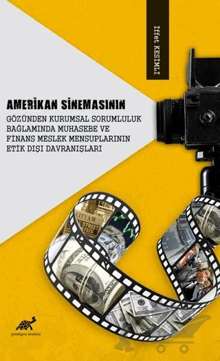 Amerikan Sinemasının Gözünden Kurumsal Sorumluluk Bağlamında Muhasebe Ve Finans Meslek Mensuplarının Etik Dışı Davranışları – Kolektif – Paradigma Akademi Yayınları kitap kapağı