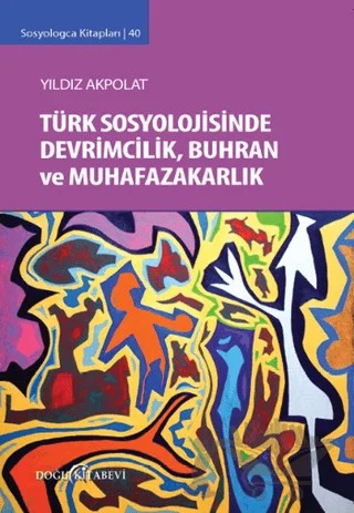Türk Sosyolojisinde Devrimcilik, Buhran ve Muhafazakarlık Tartışmaları – Yıldız Akpolat – Doğu Kitabevi kitap kapağı