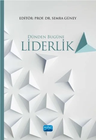 Dünden Bugüne LİDERLİK – Didem Sinem Altınel, Hürcan Kabakcı, Leyla Boy Akdağ, Nazime Ebru Özkul, Semra Güney, Uğur Güngör, Yasin Kartal – Nobel Akademik Yayıncılık kitap kapağı