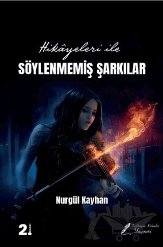 Hikayeleri İle Söylenmemiş Şarkılar – Nurgül Kayhan – Fısıldayan Kalemler Yayınevi kitap kapağı