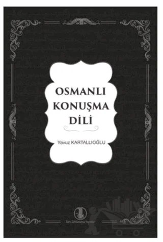 Osmanlı Konuşma Dili – Yavuz Kartallıoğlu – Türk Dil Kurumu Yayınları kitap kapağı