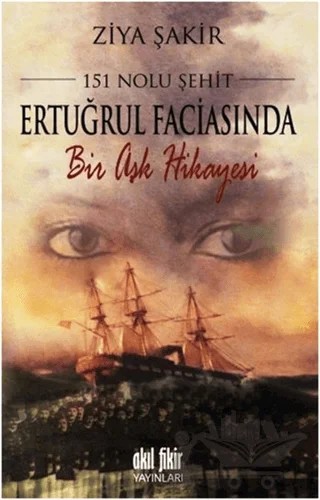 151 Nolu Şehit: Ertuğrul Faciasında Bir Aşk Hikayesi – Ziya Şakir – Akıl Fikir Yayınları kitap kapağı