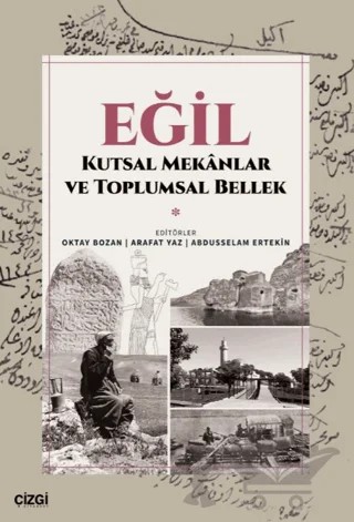 Eğil - Kutsal Mekanlar ve Toplumsal Bellek – Oktay Bozan, Arafat Yaz, Abdusselam Ertekin – Çizgi Kitabevi Yayınları kitap kapağı