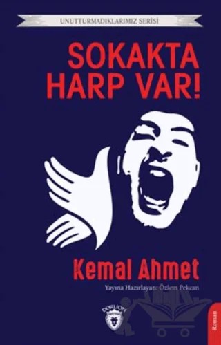 Unutturmadıklarımız Serisi - Sokakta Harp Var! – Kemal Ahmet – Dorlion Yayınları kitap kapağı