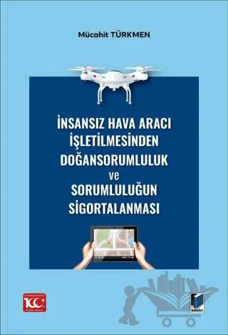İnsansız Hava Aracı İşletilmesinden Doğan Sorumluluk ve Sorumluluğun Sigortalanması – Mücahit Türkmen – Adalet Yayınevi kitap kapağı