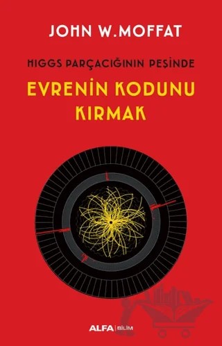 Evrenin Kodunu Kırmak – John W. Moffat – Alfa Yayınları kitap kapağı
