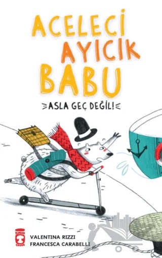 Aceleci Ayıcık Babu - Asla Geç Değil – Valentina Rizzi – Timaş Çocuk kitap kapağı