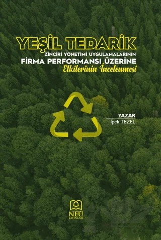 Yeşil Tedarik Zinciri Yönetimi Uygulamalarının Firma Performansı Üzerine Etkilerinin İncelenmesi – İpek Tezel – Necmettin Erbakan Üniversitesi Yayınları kitap kapağı