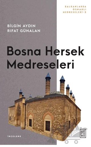Bosna Hersek Medreseleri – Bilgin Aydın, Rıfat Günalan – Ketebe Yayınları kitap kapağı