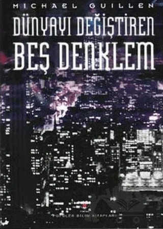 Dünyayı Değiştiren Beş Denklem Matematiğin Gücü ve Şiirselliği – Michael Guillen – TÜBİTAK Yayınları kitap kapağı