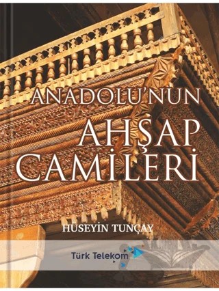 Anadolu'nun Ahşap Camileri – Hüseyin Tunçay – Tunçay Yayıncılık kitap kapağı
