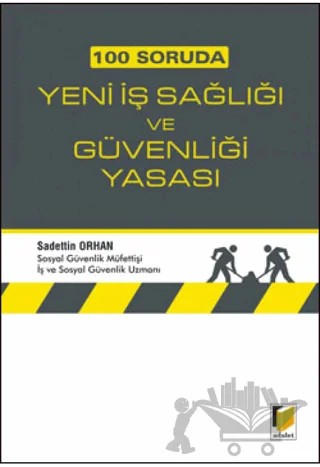100 Soruda Yeni İş Sağlığı ve Güvenliği Yasası – Sadettin Orhan – Adalet Yayınevi kitap kapağı