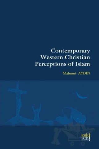 Contemporary Western Christian Perceptions Of Islam – Mahmut Aydın – Eski Yeni Yayınları kitap kapağı