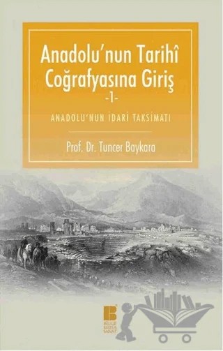 Anadolu'nun Tarihi Coğrafyasına Giriş -1 – Tuncer Baykara – Bilge Kültür Sanat kitap kapağı