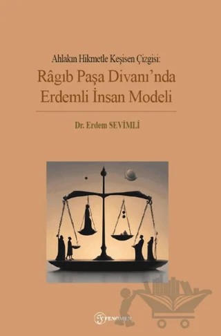 Ahlakın Hikmetle Kesişen Çizgisi: Ragıb Paşa Divanı'nda Erdemli İnsan Modeli – Erdem Sevimli – Fenomen Yayıncılık kitap kapağı